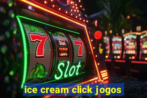 ice cream click jogos